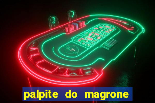 palpite do magrone para hoje